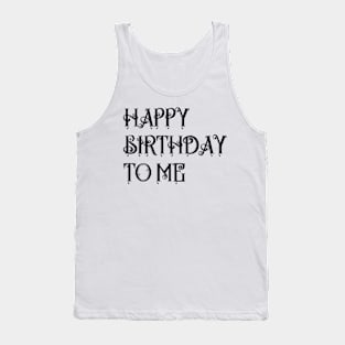 BIRTHDAY GIFT: HAPPY BIRTHDAY TO ME Tank Top